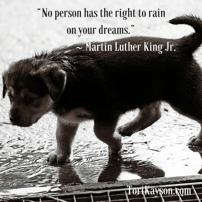 “No person has the right to rain on your