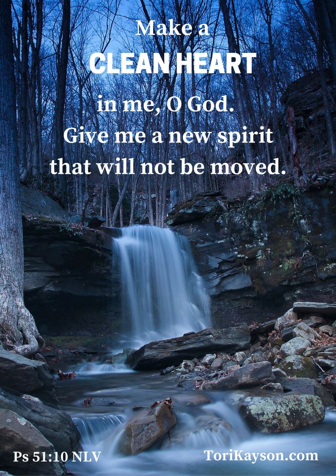 Make a clean heart in me, O God.