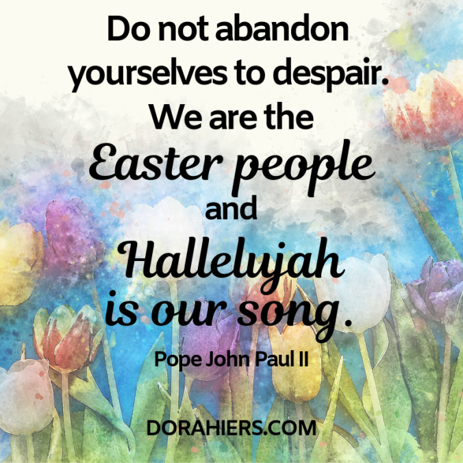 Easter, Hallelujah, quote, faith, Dora Hiers